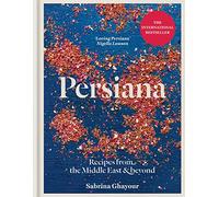 Persiana: Recipes from the Middle East & Beyond: The 1st book from the bestselling author of Sirocco, Feasts, Bazaar and Simply