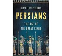 Persians The Age of the Great Kings by Lloyd Llewellyn Jones Lloyd Llewellyn Jones (Auteur)