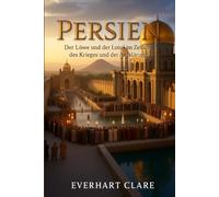 Persien: Der Löwe und der Lotus im Zeitalter des Krieges und der Aufklärung