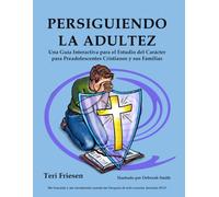 PERSIGUIENDO LA ADULTEZ: Una Guía Interactiva para el Estudio del Carácter para Preadolescentes Cristianos y sus Familias