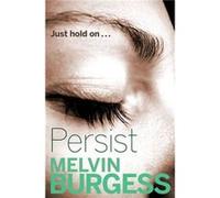Persist by Melvin Burgess Inconnu (Auteur)