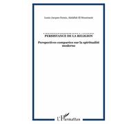 Persistance De La Religion - Perspectives Comparées Sur La Spiritualité Moderne