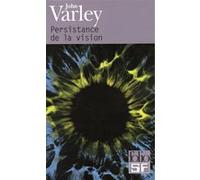 Persistance de la vision John Varley (Auteur), Michel Deutsch (Traduction)