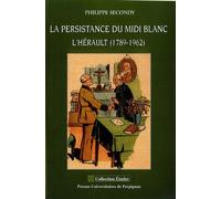 Persistance du midi blanc. l'herault (1789-1962) - Philippe Secondy - Presses Univeau Perpignan - broché - Etude