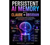Persistent AI Memory with Claude + Obsidian: Build a Production-Ready AI Second Brain with Long-Term Memory, Knowledge Retrieval, and Intelligent Context Workflows