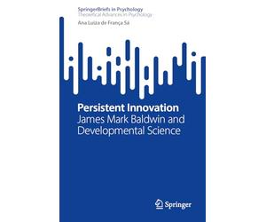 Persistent Innovation: James Mark Baldwin and Developmental Science