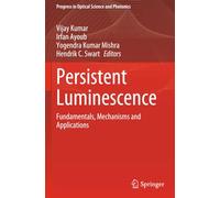 Persistent Luminescence: Fundamentals, Mechanisms and Applications