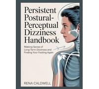 Persistent Postural-Perceptual Dizziness Handbook: Making sense of long-term dizziness and finding your footing again