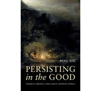 Persisting in the Good Thomas Aquinas and Early Chinese Ethics - Yin Peng - Oxford university press - ebook (ePub) - Livre