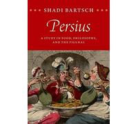 Persius - A Study In Food, Philosophy, And The Figural