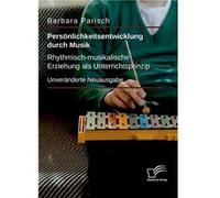 Persnlichkeitsentwicklung durch Musik Rhythmischmusikalische Erziehung als UnterrichtsprinzipUnvernderte Neuausgabe - Barbara Parisch - BoD Third Party Ti Barbara ParischBarbara Parisch (Auteur)