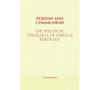 Person And Communion: The Political Theology Of Nikolai Berdyaev