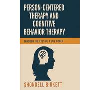 Person Centered Therapy and Cognitive Behavior Therapy Through The Eyes Of A Life Coach
