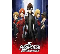 Persona 5 Royal Complete Guide and Walkthrough :Tips, Tricks, Strategies, Secrets and everything you need to know before playing