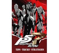 PERSONA 5 ROYAL Complete Guide - Secrets, Tricks,Tips, Guides, And Help