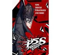 PERSONA 5 STRIKERS The Complete Guide TipsTricks Strategies And more - Betty Axelsen - Amazon Digital Services LLC KDP - Livre en Anglais Betty AxelsenBetty Axelsen (Auteur)