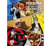 Persona - Das offizielle Kochbuch: 55 legendäre Rezepte aus der erfolgreichen Videospiel-Reihe! Burger, asiatisches Essen und vieles mehr für Fans der Games, Anime und Mangas