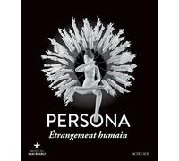 Persona, Étrangement Humain - Exposition, Paris, Musée Du Quai Branly, 26 Janvier-13 Novembre 2016