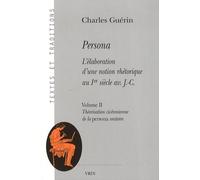 Persona - L'élaboration D'une Notion Rhétorique Au Ier Siècle Av J-C - Volume Ii : Théorisation Cicéronienne De La Persona Oratoire