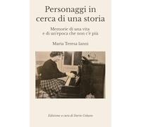 Personaggi in cerca di una storia: Memorie di una vita e di un’epoca che non c’è più