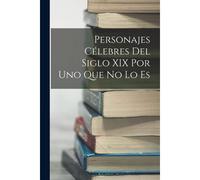 Personajes Célebres Del Siglo Xix Por Uno Que No Lo Es