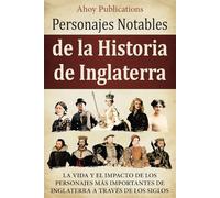 Personajes notables de la historia de Inglaterra: La vida y el impacto de los personajes más importantes de Inglaterra a través de los siglos