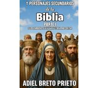 PERSONAJES SECUNDARIOS DE LA BIBLIA Tomo I: Ellos también tienen una historia que contar....