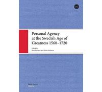 Personal Agency At The Swedish Age Of Greatness 1560-1720