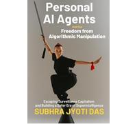 Personal AI Agents and Our Freedom From Algorithmic Manipulation: Escaping Surveillance Capitalism and Building a Safer Era of Superintelligence