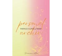 Personal Archive: Things I Love & Need. Premium edition: Track Your Favorites, Stay Grateful, and De-Stress - The Ultimate Self-Care Organizer for Everyday Life
