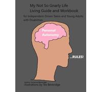 Personal Autonomy Rules!: My Not-So-Gnarly Life Living Guide and Workbook for Independent-Driven Teens and Young Adults with Disabilities