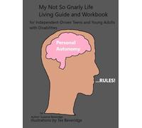 Personal Autonomy Rules!: My Not-So-Gnarly Life Living Guide and Workbook for Independent-Driven Teens and Young Adults with Disabilities