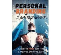 Personal branding d’entrepreneur: exploitez votre différence & trouvez enfin vos clients - stratégie marketing pour développer votre avantage concurrentiel