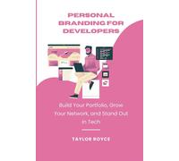 Personal Branding For Developers: Build Your Portfolio, Grow Your Network, And Stand Out In Tech: 34 (Books On Tech)