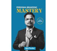 Personal Branding Mastery: The Complete Operational Guide to Building an Intentional, High-Impact Personal Brand