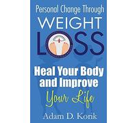 Personal Change Through Weight Loss: Heal Your Body And Improve Your Life