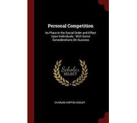 Personal Competition: Its Place In The Social Order And Effect Upon Individuals: With Some Considerations On Success
