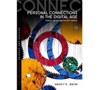 Personal Connections in the Digital Age by Baym & Nancy K. Associate Professor of Communication Studies & University of Kansas Baym Nancy K. Associate Professor of Communication Studies University of