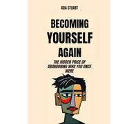 Personal Development: Becoming Yourself again: The hidden price of abandoning who you once were: personal development, emotional psychology, emotional resilience,emotional exhaustion