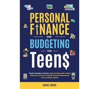 Personal Finance and Budgeting for Teens: Simple strategies to develop smart spending habits, budget effectively, and invest wisely for financial independence and a confident mindset