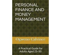 PERSONAL FINANCE AND MONEY MANAGEMENT: A Practical Guide for Adults Aged 23-50