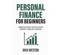 Personal Finance for Beginners: Simple Steps to Fix Your Money and Get Ahead