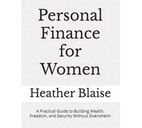 Personal Finance for Women: A Practical Guide to Building Wealth, Freedom, and Security Without Overwhelm