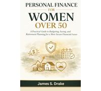 Personal Finance for Women Over 50: A Practical Guide to Budgeting, Saving, and Retirement Planning for a More Secure Financial Future.