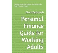 Personal Finance Guide for Working Adults: Simple Habits, Big Impact : Take Charge Of Your Financial Future