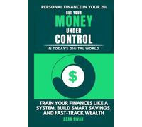 Personal Finance In Your 20s Get Your Money Under Control In Today’s Digital World: An 8-Chapter Playbook To Train Your Finances, Build Smart Savings, And Fast-Track Wealth