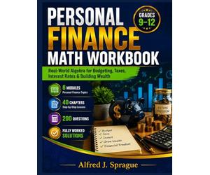 PERSONAL FINANCE MATH WORKBOOK Grades 9-12: Real-World Algebra for Budgeting, Taxes, Interest Rates & Building Wealth