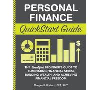 Personal Finance QuickStart Guide: The Simplified Beginner’s Guide to Eliminating Financial Stress, Building Wealth, and Achieving Financial Freedom