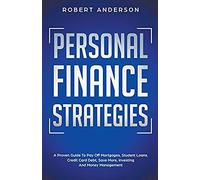 Personal Finance Strategies A Proven Guide To Pay Off Mortgages, Student Loans, Credit Card Debt, Save More, Investing And Money Management