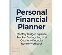Personal Financial Planner: Monthly Budget, Expense Tracker, Savings Log & Quarterly Financial Review Workbook for Money Management, Cash Flow Tracking and Financial Goal Planning